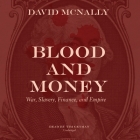 Blood and Money: War, Slavery, Finance, and Empire By David McNally, Tim Getman (Read by) Cover Image
