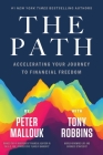 The Path: Accelerating Your Journey to Financial Freedom By Peter Mallouk, Tony Robbins (With) Cover Image