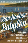 Bar Harbor Babylon: Murder, Misfortune, and Scandal on Mount Desert Island Cover Image