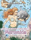 Adult Color By Numbers Coloring Book of Mermaids: Mermaid Color By Number Book for Adults for Stress Relief and Relaxation By Zenmaster Coloring Books Cover Image