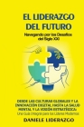 El Liderazgo del Futuro: Desde las Culturas Globales y la Innovación Digital hasta la Salud Mental y la Visión Estratégica: Una Guía Integral p Cover Image