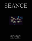Shannon Taggart: Séance By Shannon Taggart (Photographer), Dan Aykroyd (Foreword by), Andreas Fischer (Text by (Art/Photo Books)) Cover Image