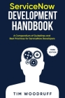 ServiceNow Development Handbook - Third Edition: A compendium of ServiceNow NOW platform development and architecture pro-tips, guidelines, and best p By Tim Woodruff Cover Image
