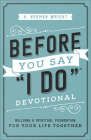 Before You Say I Do Devotional: Building a Spiritual Foundation for Your Life Together By H. Norman Wright Cover Image