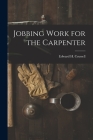 Jobbing Work for the Carpenter By Edward H. Crussell Cover Image