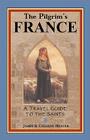 The Pilgrim's France: A Travel Guide to the Saints Cover Image