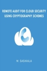Remote Audit for Cloud Security Using Cryptography Schemes By Sasikala M Cover Image