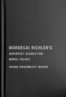 Mordecai Richler's Imperfect Search for Moral Values By Shana Rosenblatt Mauer Cover Image