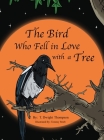 The Bird Who Fell in Love with a Tree, by Thomas Thompson Cover Image
