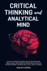 Critical Thinking and Analytical Mind: The Art of Making Decisions and Solving Problems. Think Clearly, Avoid Cognitive Biases and Fallacies in System Cover Image