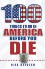 100 Things to Do in America Before You Die (100 Things to Do Before You Die) By Bill Clevlen Cover Image