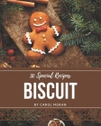50 Special Biscuit Recipes: A Biscuit Cookbook You Won't be Able to Put Down By Carol Moran Cover Image