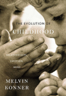 Evolution of Childhood: Relationships, Emotion, Mind By Melvin Konner Cover Image