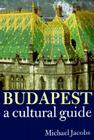 Budapest: A Cultural Guide By Michael Jacobs Cover Image