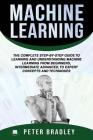 Machine Learning: The Complete Step-By-Step Guide To Learning and Understanding Machine Learning From Beginners, Intermediate Advanced, By Peter Bradley Cover Image