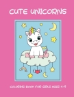 Cute unicorns coloring book for girls ages 4-9 Cover Image