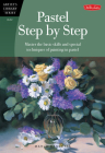 Pastel Step by Step: Master the basic skills and special techniques of painting in pastel (Artist's Library) By Marla Baggetta Cover Image