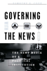 Governing With the News, Second Edition: The News Media as a Political Institution (Studies in Communication, Media, and Public Opinion) By Timothy E. Cook Cover Image