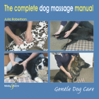 The Complete Dog Massage Manual: Gentle Dog Care Cover Image