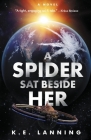 A Spider Sat Beside Her: The Melt Trilogy - Book One By K. E. Lanning Cover Image