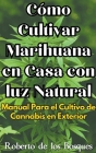 Cómo Cultivar Marihuana en Casa con luz Natural Manual Para el Cultivo de Cannabis en Exterior Cover Image