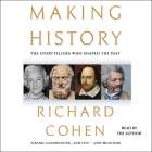 Making History: The Storytellers Who Shaped the Past By Richard Cohen, Richard Cohen (Read by), Richard M. Cohen (Read by) Cover Image