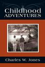 Childhood Adventures By Charles W. Jones Cover Image