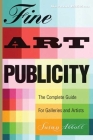 Fine Art Publicity: The Complete Guide for Galleries and Artists Cover Image