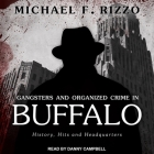 Gangsters and Organized Crime in Buffalo: History, Hits and Headquarters By Michael F. Rizzo, Danny Campbell (Read by) Cover Image