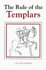 The Rule of the Templars: The French Text of the Rule of the Order of the Knights Templar (Studies in the History of Medieval Religion #7) By J. M. Upton-Ward Cover Image