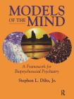 Models of the Mind: A Framework for Biopsychosocial Psychiatry By Stephen L. Dilts Cover Image