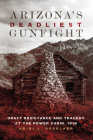 Arizona's Deadliest Gunfight: Draft Resistance and Tragedy at the Power Cabin 1918 By Heidi J. Osselaer Cover Image