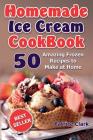 Homemade Ice Cream Cookbook: 50 Amazing Frozen Recipes to Make at Home (Ice Cream, Frozen Yogurt, Gelato, Granita) By Patrice Clark Cover Image