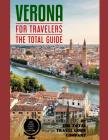 VERONA FOR TRAVELERS. The total guide: The comprehensive traveling guide for all your traveling needs. By THE TOTAL TRAVEL GUIDE COMPANY By The Total Travel Guide Company Cover Image