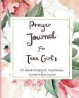 Prayer Journal For Teen Girls: 52 week scripture, devotional, and guided prayer journal By Felicia Patterson Cover Image