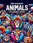 The Ultimate Animals coloring book: Color Your Way Across the Animal Kingdom Cover Image