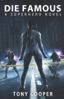 Die Famous: A Superhero Novel By Tony Cooper Cover Image
