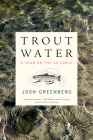 Trout Water: A Year on the Au Sable By Josh Greenberg Cover Image