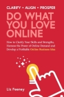 Do What You Love Online: How to Clarify Your Skills and Strengths, Harness the Power of Online Demand and Develop a Profitable Online Business By Liz Feeney Cover Image