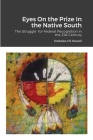Eyes On the Prize In the Native South: The Struggle for Federal Recognition in the 21st Century Cover Image