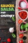 Sauces, Salsa, and Chutney: How Condiments Help Food Go from Ordinary to Extraordinary By Anthony Boundy Cover Image