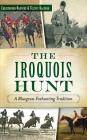 The Iroquois Hunt: A Bluegrass Foxhunting Tradition Cover Image