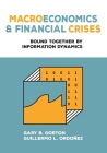 Macroeconomics and Financial Crises: Bound Together by Information Dynamics By Gary B. Gorton, Guillermo L. Ordoñez Cover Image