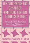 DIY Patchwork für Einsteiger: Anleitung für den Friendship Star: Patchwork mit der Hand nähen oder mit der Nähmaschine By Christine Naber-Blaess Cover Image