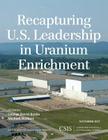 Recapturing U.S. Leadership in Uranium Enrichment (CSIS Reports) By George David Banks, Michael Wallace Cover Image