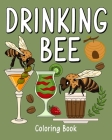 Drinking Bee Coloring Book: Animal Painting Pages with Many Coffee and Cocktail Drinks Recipes Cover Image