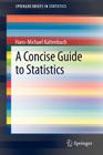 A Concise Guide to Statistics (Springerbriefs in Statistics) Cover Image