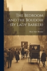 The Bedroom and the Boudoir (By Lady Barker) By Mary Anne Broome Cover Image