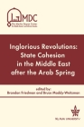 Inglorious Revolutions: State Cohesion in the Middle East After the Arab Spring By Brandon Friedman (Editor), Bruce Maddy-Weitzman (Editor), Duygu Atlas (Contribution by) Cover Image