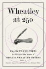 Wheatley at 250: Black Women Poets Re-imagine the Verse of Phillis Wheatley Peters Cover Image